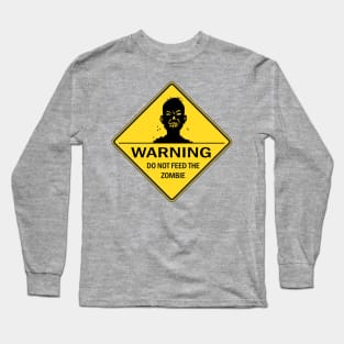 Warning:  Do Not Feed the Zombie Long Sleeve T-Shirt
